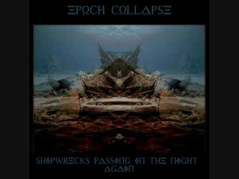 Epoch Collapse - SHIPWRECKS PASSING IN THE NIGHT AGAIN [full album]