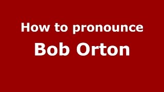 How to pronounce Bob Orton