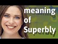Superbly | meaning of Superbly