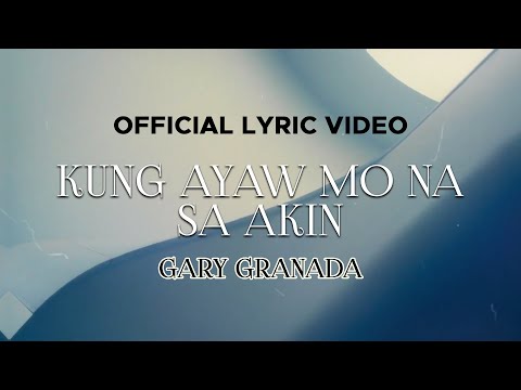 Gary Granada - Kung Ayaw Mo Na Sa Akin (Official Lyric Video)