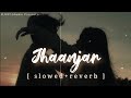 Jhaanjar Lofi Mix Slowed Reverb B Praak Jaani SLOWEDAudio