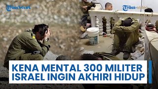 Trauma Berat, Ratusan Tentara Israel Alami Krisis Mental, 279 Upaya Akhiri Hidup dalam 18 Bulan
