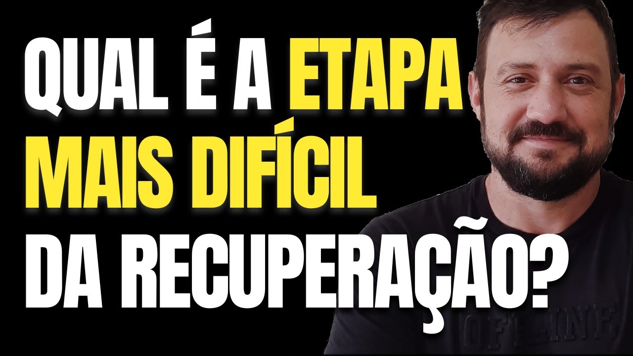 Qual é a etapa mais difícil da recuperação?