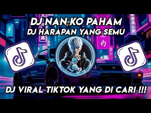 DJ NAN KO PAHAM | DJ HARAPAN YANG SEMU VIRAL TIK TOK 2025 JEDAG JEDUG FULL BASS TERBARU
