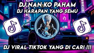 Download lagu DJ NAN KO PAHAM | DJ HARAPAN YANG SEMU VIRAL TIK TOK 2025 JEDAG JEDUG FULL BASS TERBARU mp3