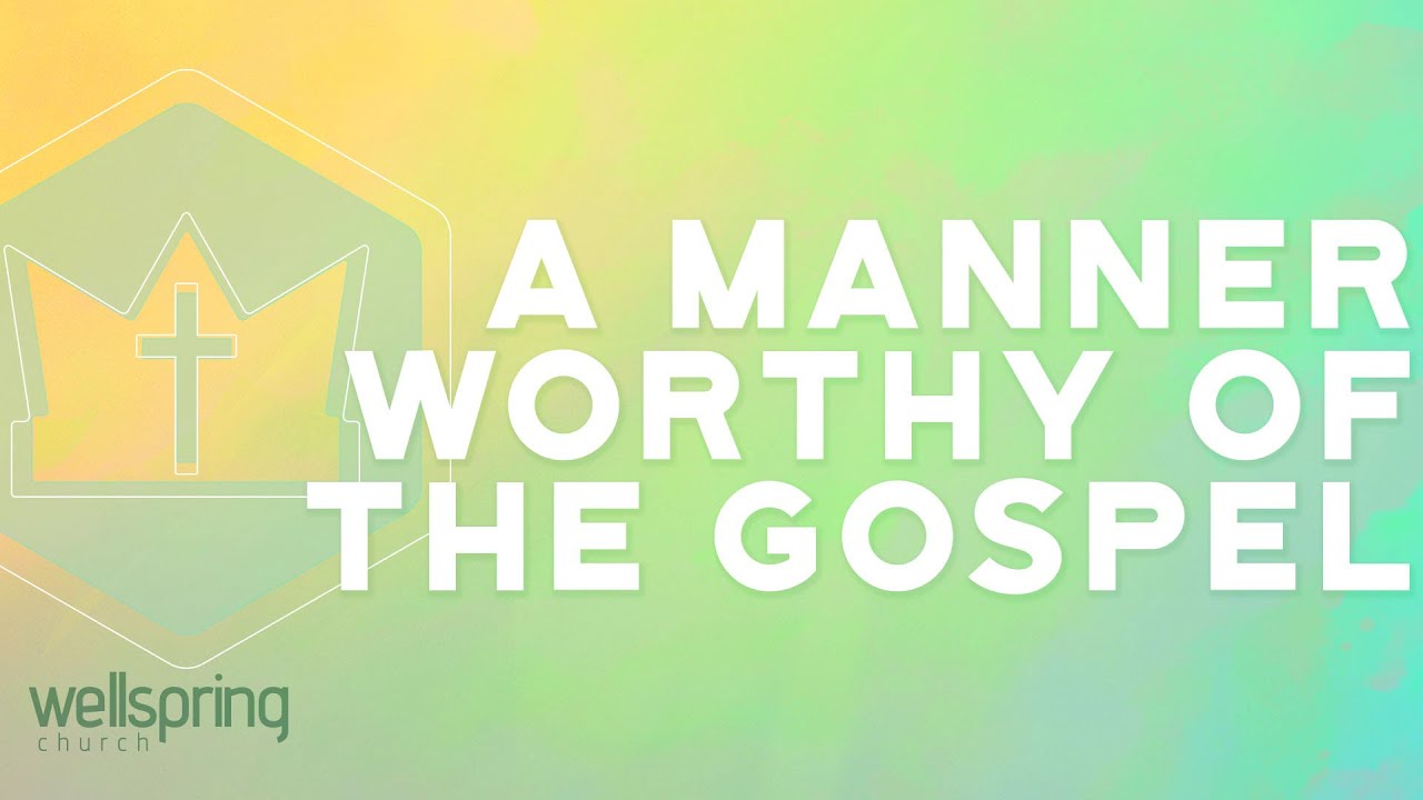 A Manner Worthy of the Gospel