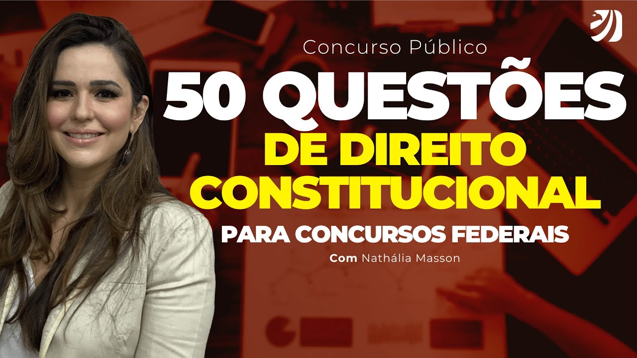 CONCURSO PÚBLICO: 50 QUESTÕES DE DIREITO CONSTITUCIONAL PARA CONCURSOS FEDERAIS (Nathália Masson)