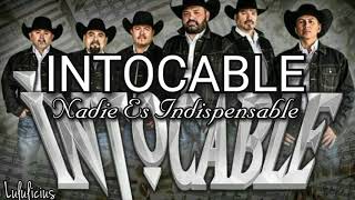 Intocable - Nadie Es Indispensable (LETRA) 2019