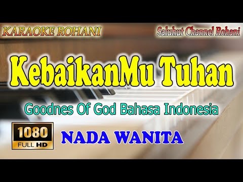 KEBAIKANMU TUHAN ll KARAOKE ROHANI ll GOODNES OF GOD ll SUDIRMAN WORSHIP ll NADA SATNDARD WANITA AS=