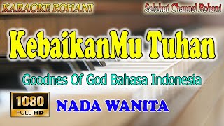 Download lagu KEBAIKANMU TUHAN ll KARAOKE ROHANI ll GOODNES OF GOD ll SUDIRMAN WORSHIP ll NADA SATNDARD WANITA AS= mp3