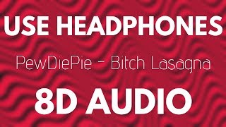 PewDiePie - Bitch Lasagna (8D AUDIO)