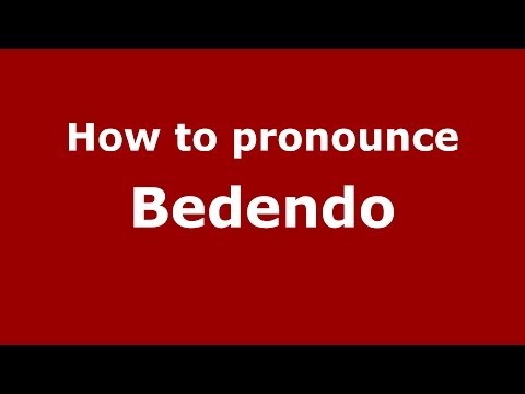 How to pronounce Bedendo