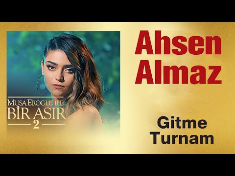 Ahsen Almaz - Gitme Turnam