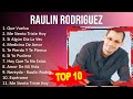 R A U L I N R O D R I G U E Z 2023 MIX Top 10 Best Songs Greatest Hits Full Album