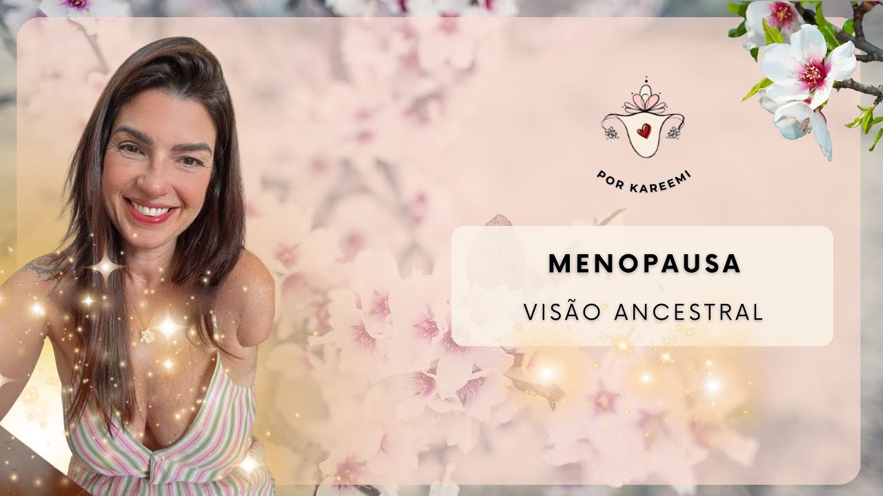 Menopausa  | Sua força ancestral