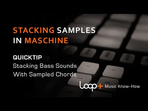 Stacking Samples In Maschine - Loop+ Quick Tip