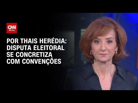 Disputa eleitoral se concretiza com convenções veja análise | HORA H