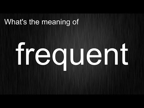 What's the meaning of "frequent", How to pronounce frequent?