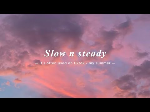 slow n steady = my summer (tiktok) full version