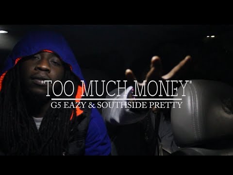 G5 Eazy & Southside Pretty - "TOO MUCH MONEY"(music video) [2018]