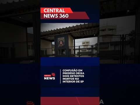 CONFUSÃO EM PRESÍDIO DEIXA DOIS DETENTOS MORTOS NO INTERIOR DE SÃO PAULO