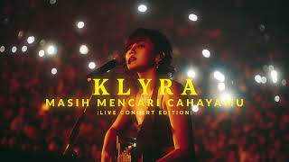 Download lagu KLYRA - Masih Mencari Cahayamu (Live Concert Edition) mp3