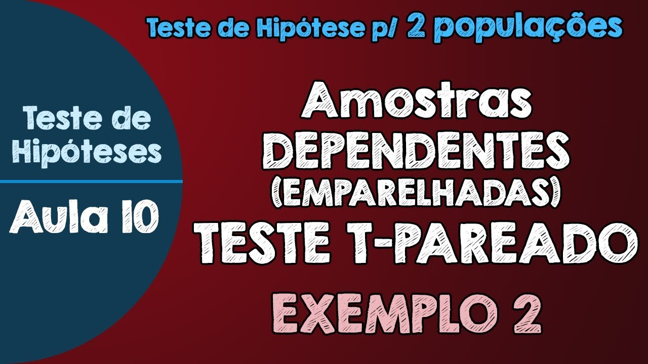 #10 - Teste de Hipóteses para amostras dependentes - Teste T-PAREADO | Teste para 2 populações