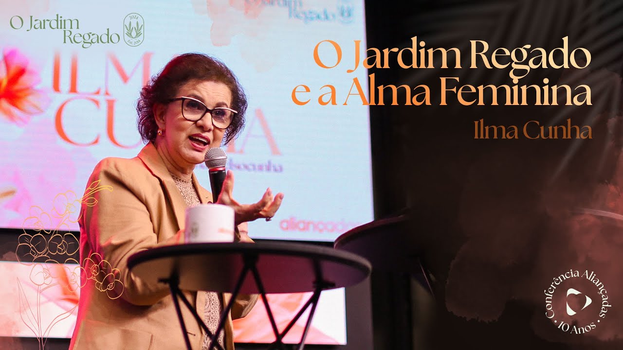 O Jardim Regado e a Alma Feminina | Ilma Cunha