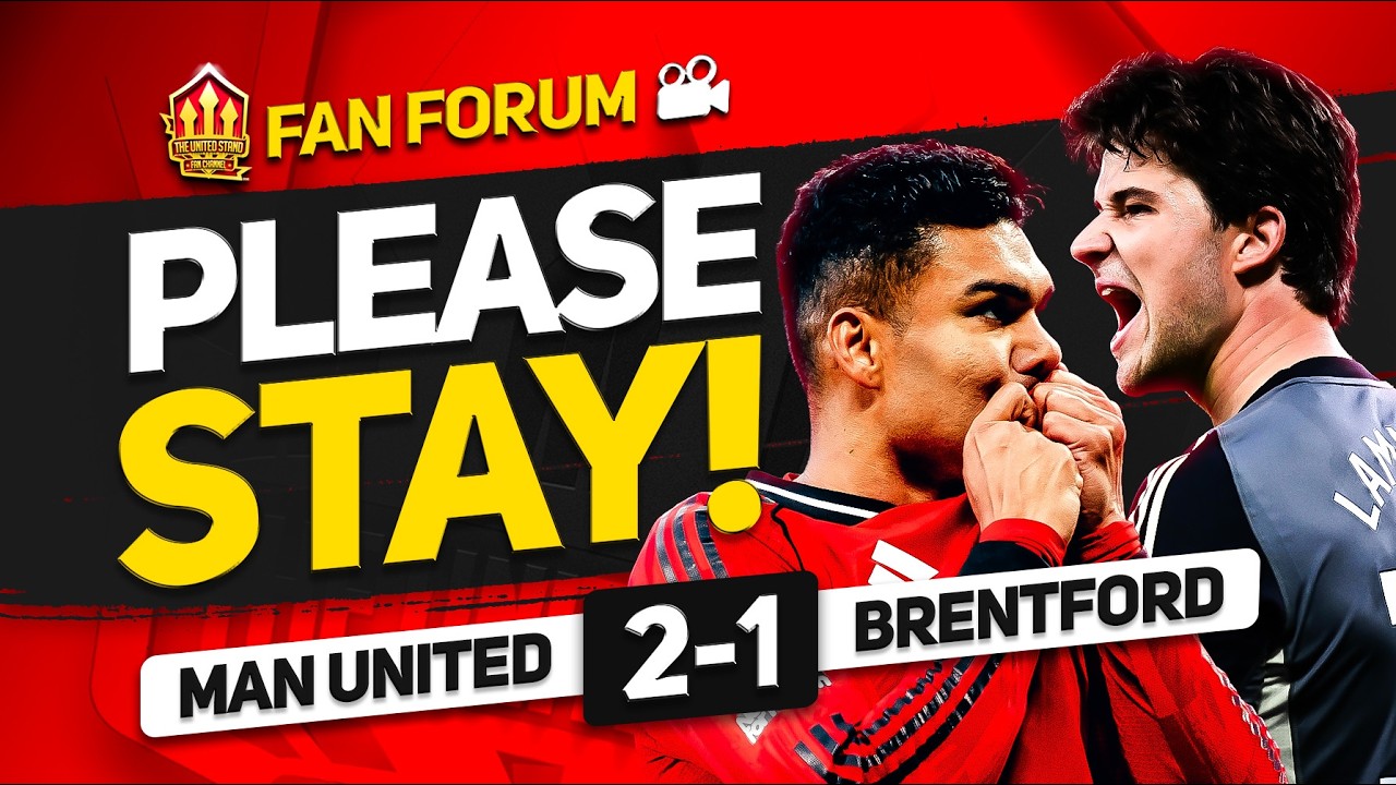 JOB DONE! UCL HERE We Go! Man United 2 -1 Brentford! Fans Forum