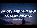 Ek Din Aap Yun Hum Se Chin Jaenge (Lyrics) - Ahmed Nadeem