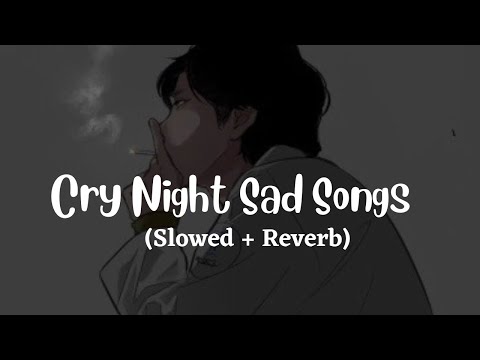 Cry Night Heartboken Hindi Lofi (Slowed X Reverb) Viral Lo-Fi Music Mix Mashup