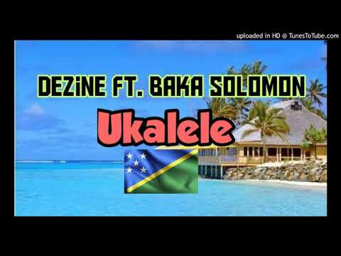 Dezine Ft. Baka Solomon - Ukalele (Solomon Islands M.mp3