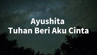Download lagu Ayushita - Tuhan Beri Aku Cinta ( Lirik  ) mp3