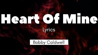 Heart Of Mine - Bobby Caldwell ( Lyrics )