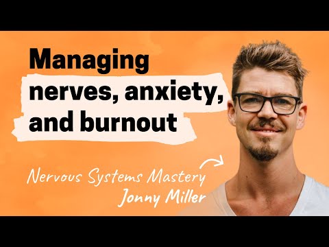 Managing nerves, anxiety, and burnout | Jonny Miller (Nervous Systems Mastery)