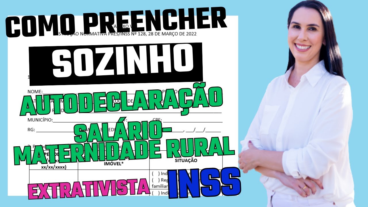 Como preencher a autodeclaração do segurado especial salário maternidade seringueira ou extrativista