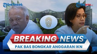 BREAKING NEWS: Pak Bas Buka-bukaan soal Nasib IKN, Curhat ke DPR Anggaran Diblokir Sri Mulyani
