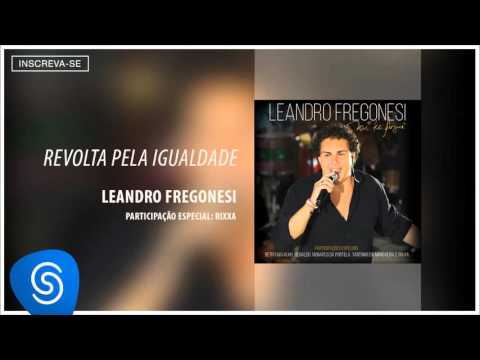 Leandro Fregonesi part. Rixxa - Revolta Pela Igualdade (Álbum Vai Ter Fuzuê) [Áudio Oficial]