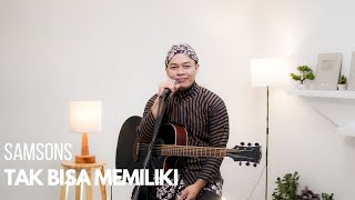 Download lagu TAK BISA MEMILIKI - SAMSONS | COVER BY SIHO LIVE ACOUSTIC mp3