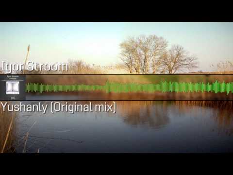 Igor Stroom  - Yushanly (Original mix)