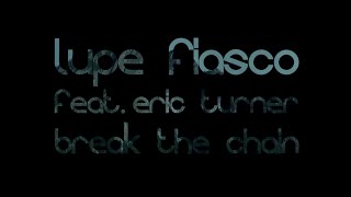 LUPE FIASCO FEAT. ERIC TURNER - BREAK THE CHAIN