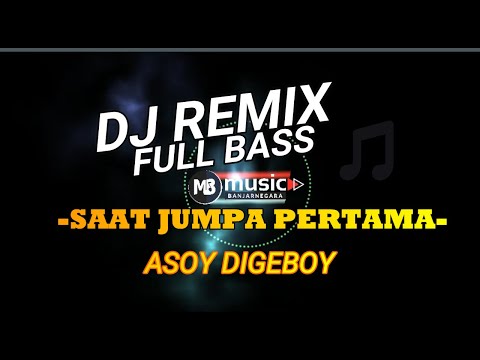 DJ remix saat jumpa pertama full bass mantap abis