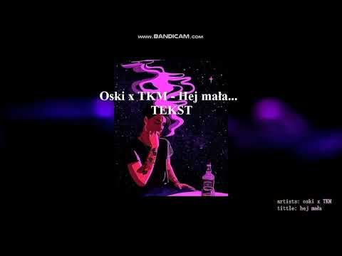 Oski x TKM - Hej mała..  TEKST