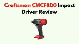 Craftsman CMCF800 Impact Driver Review – Torque, Speed & Battery Life Analysis