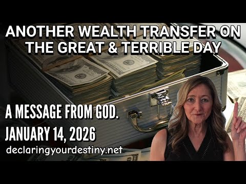 ANOTHER WEALTH TRANSFER ON THE GREAT & TERRIBLE DAY - A MESSAGE FROM GOD - 1/14/26