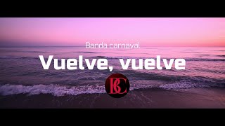 Vuelve, vuelve - Banda carnaval - Letra - (En vivo)