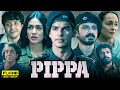 Pippa Full Movie | Ishaan Khattar, Mrunal Thakur, Priyanshu Painyuli | 1080p HD Facts & Review