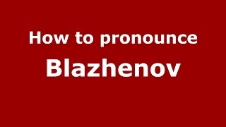 How to pronounce Blazhenov