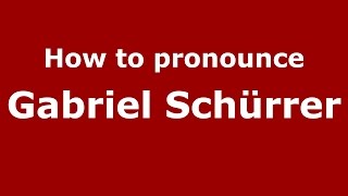 How to pronounce Gabriel Schürrer