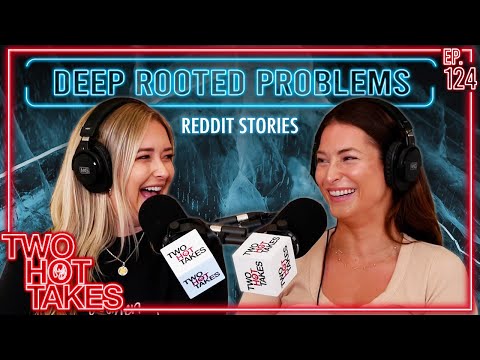 Deep Rooted Problems || Two Hot Takes Podcast || Reddit Reactions